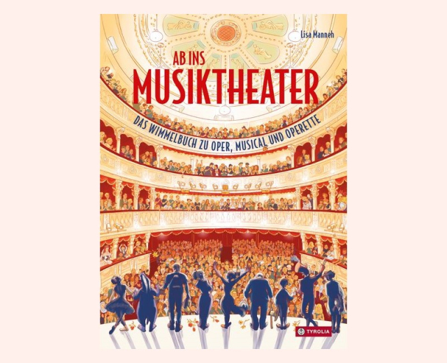 Ab ins Musiktheater Wimmelbuch © Tyrolia Verlag